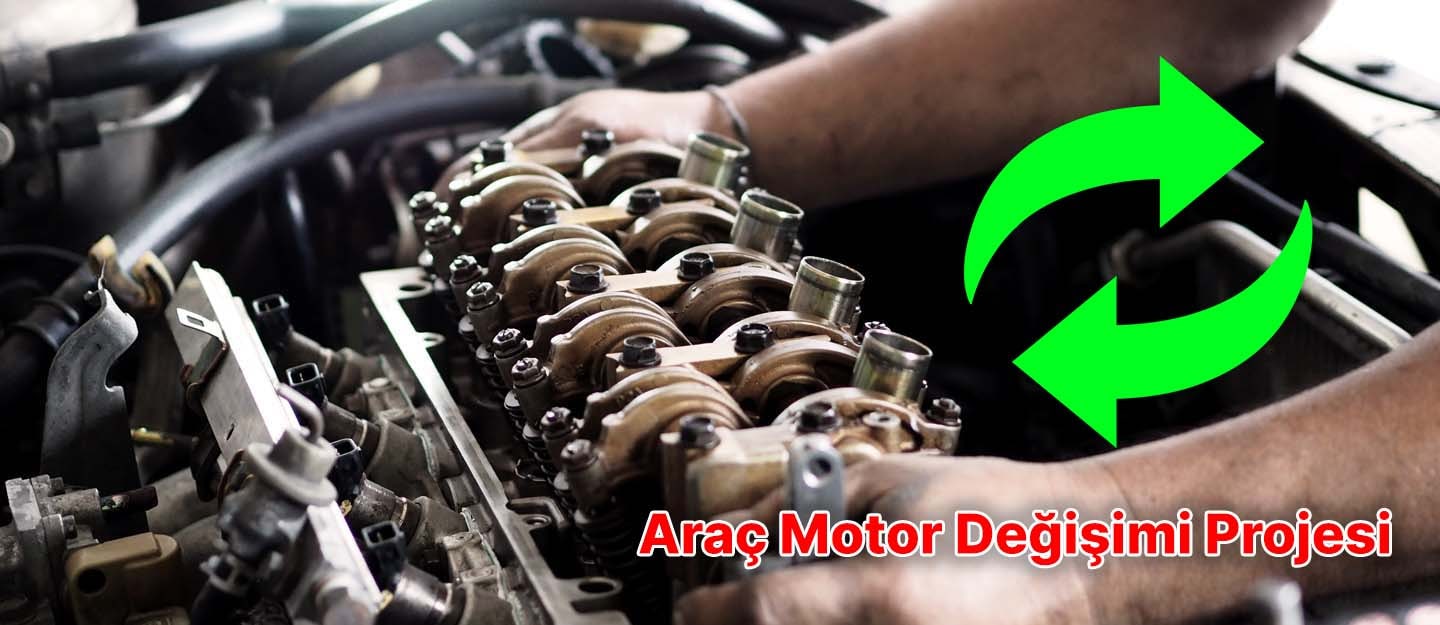 araç motor değişimi projesi